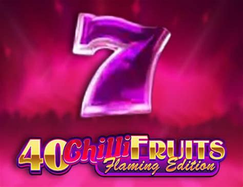 40 Chilli Fruits Flaming Edition Bwin