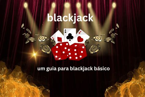 Tudo Que Voce Precisa Saber Sobre O Blackjack